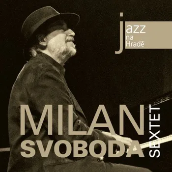 Zahraniční hudba Jazz na Hradě - Milan Svoboda Sextet [CD]