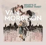 What’s It Gonna Take? - Van Morrison…