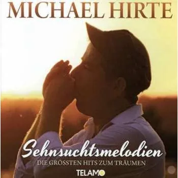 Zahraniční hudba CD Michael Hirte: Sehnsuchtsmelodien (Die Grössten Hits Zum Träumen) 2015