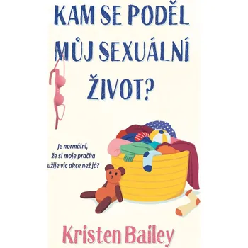 Kam se poděl můj sexuální život? - Kristen Bailey (2022, pevná)