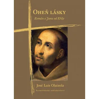 Duchovní literatura Oheň lásky (Román o Janu od Kříže)