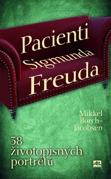 Literární biografie Pacienti Sigmunda Freuda: 38 životopisných portrétů - Mikkel Borch-Jacobsen (2022, pevná)