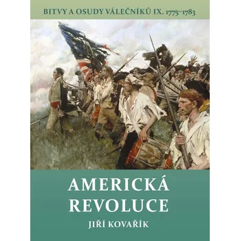 Americká revoluce: Bitvy a osudy válečníků IX. 1775-1783 - Jiří Kovařík (2022, pevná)