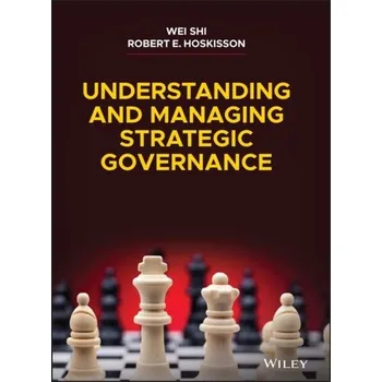 Understanding and Managing Strategic Governance - Wong, Wei Ning Zechariah; Shi, Jianping