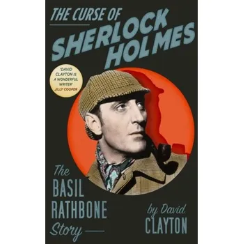 Literární biografie The Curse of Sherlock Holmes - Book, Tony; Clayton, David [EN] (2021, Soft, The History Press Ltd)