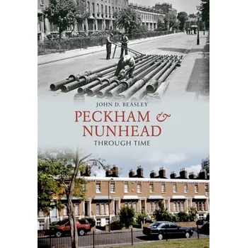 Cestování Peckham & Nunhead Through Time - Hutson, John M.; Thorup, Jorgen M.; Beasley, Spencer W.