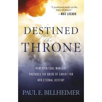 Cizojazyčná kniha Destined for the Throne '- How Spiritual Warfare Prepares the Bride of Christ for Her Eternal Destiny - Billheimer, Paul E. a Graham, Billy