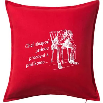 Polštář Chci alespoň jednou pracovat s profíkama - Polštář 50x50 - 50x50 - Pouze potah ( Červená )