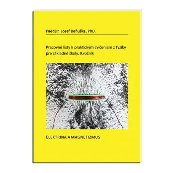 Pracovné listy k praktickým cvičeniam z fyziky pre ZŠ, 9 ročník: Elektrina a magnetizmus – Jozef Beňuška (SK)