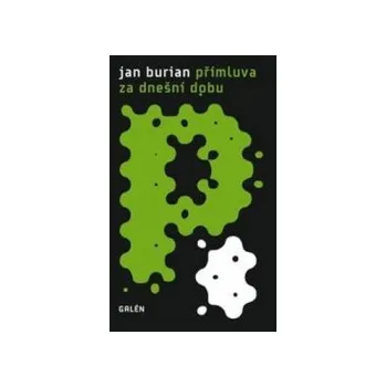 Burian, Jan - Přímluva za dnešní dobu