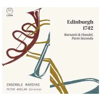 Zahraniční hudba CD Ensemble Marsyas: Edinburgh 1742: Barsanti & Handel, Parte Seconda 2024 Parte Seconda