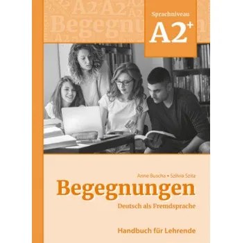 Německý jazyk Begegnungen Deutsch als Fremdsprache A2+: Handbuch für Lehrende – Szilvia Szita (DE)