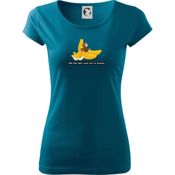 Kdo chce opici, musí mít na banány - Dámské triko Pure - S ( Petrolejová )