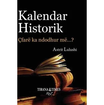 Populárně naučná literatura pro dospělé Kalendar Historik: Pjesa II Korrik - Dhjetor – Astrit Lulushi (SQ)