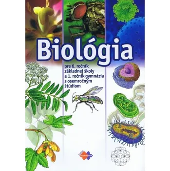 BIOLÓGIA pre 6. ročník ZŠ a 1. roč. gymnázia s osemročným štúdiom - Uhereková, Mária a kolektív autorov