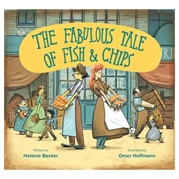 The Fabulous Tale of Fish and Chips - Becker, Helaine