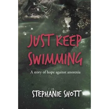 Literární biografie Just Keep Swimming - Shott, Stephanie