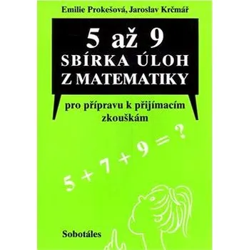 Matematika 5 až 9 sbírka úloh z matematiky: Pro přípravu k příjímacím zkouškám určená žákům5., 7. a 9. tříd ZŠ Kniha