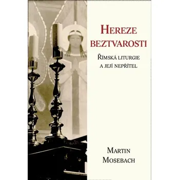 Hereze beztvarosti. Římská liturgie a její nepřítel (Hereze beztvarosti. Římská liturgie a její nepřítel)