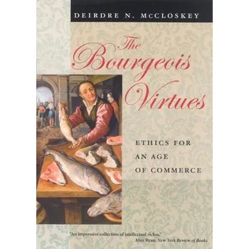 Bourgeois Virtues '- Ethics for an Age of Commerce - Mccloskey, Deirdre N
