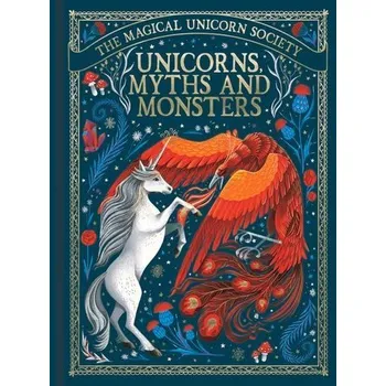 The Magical Unicorn Society: Unicorns, Myths and Monsters - Shaw, May