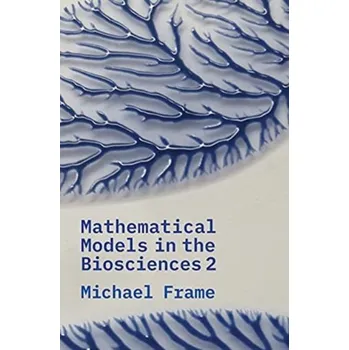 Učebnice Mathematical Models in the Biosciences II - Frame, Michael; Urry, Ms. Amelia