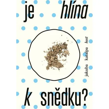 Kniha Je hlína k snědku? - Jakuba Katalpa (E-Kniha)