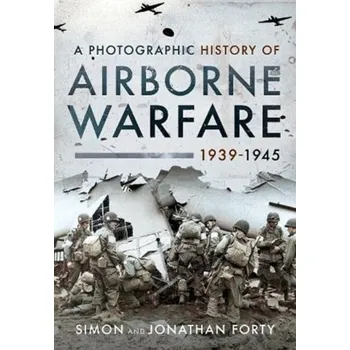 A Photographic History of Airborne Warfare, 1939 1945 - Leo Marriott; Simon Forty