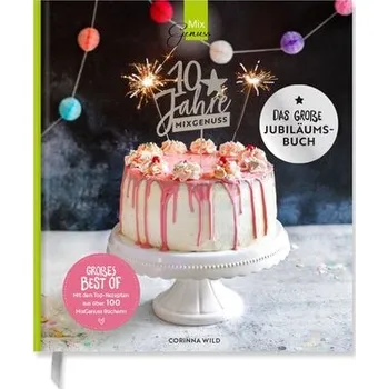 10 JAHRE MIXGENUSS - Das große Jubiläumsbuch - Wild, Corinna