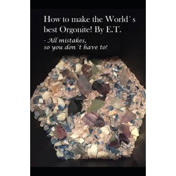 Cizojazyčná kniha How to make the World`s best Orgonite: All mistakes, so you don`t have to! – Thomas Eidsaa (EN)