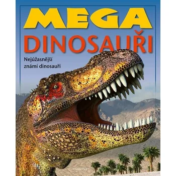 Encyklopedie Mega dinosauři: Nejúžasnější známí dinosauři - Nakladatelství Egmont (2022, pevná)