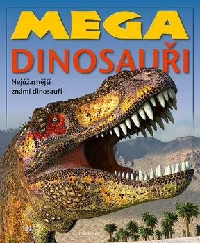 Encyklopedie Mega dinosauři: Nejúžasnější známí dinosauři - Nakladatelství Egmont (2022, pevná)