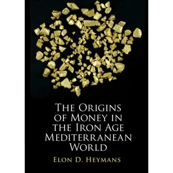 Origins of Money in the Iron Age Mediterranean World – Elon D. Heymans (EN)