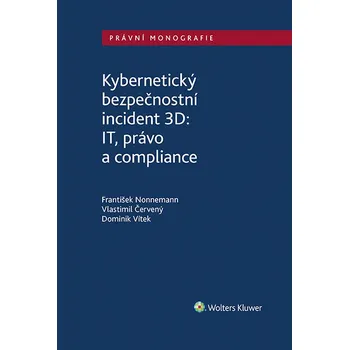 Kniha Kybernetický bezpečnostní incident 3D: IT, právo a compliance - Vlastimil Červený, Kolektiv autorů, Mgr. František Nonnemann, Dominik Vítek (E-Kniha)