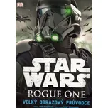 Star Wars: Rogue One - Velký obrazový průvodce