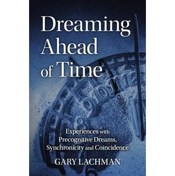 Dreaming Ahead of Time - Gary Lachman