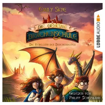 Die geheime Drachenschule 06. Die Rebellion der Drachenreiter - Skye, Emily