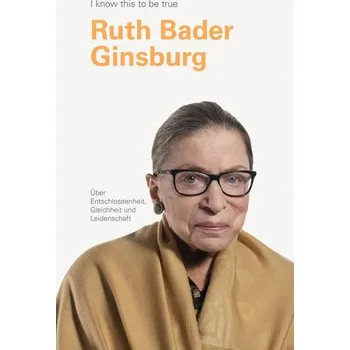 RUTH BADER GINSBURG über Entschlossenheit, Gleichheit und Leidenschaft - Ginsburg, Ruth Bader