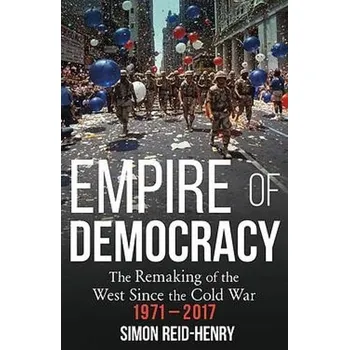 Empire of Democracy - Reid-Henry, Simon
