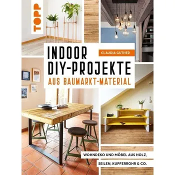 Indoor DIY-Projekte aus Baumarkt-Material - Guther, Claudia