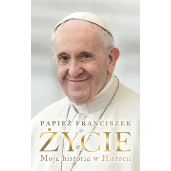 Beletrie pro dospělé Życie. Moja historia w Historii - Papież Franciszek