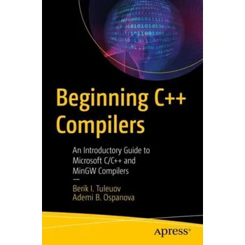 Technika Beginning C++ Compilers - Tuleuov, Berik I.; Ospanova, Ademi B.