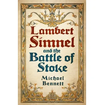 Cestování Lambert Simnel and the Battle of Stoke - Bennett, Michael