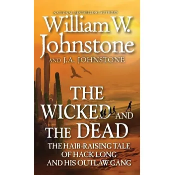 The Wicked and the Dead - Johnstone, William W.; Johnstone, J.A.