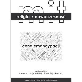 Mit religia nowoczesność. Cena emancypacji - Maciej Kuster, Tomasz Majewski