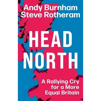 Head North - Burnham, Andy; Rotheram, Steve
