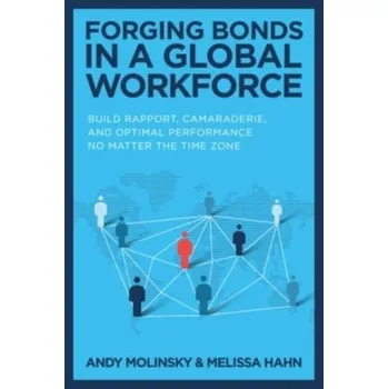 Kniha Forging Bonds in a Global Workforce: Build Rapport, Camaraderie, and Optimal Performance No Matter the Time Zone - Molinsky, Andy