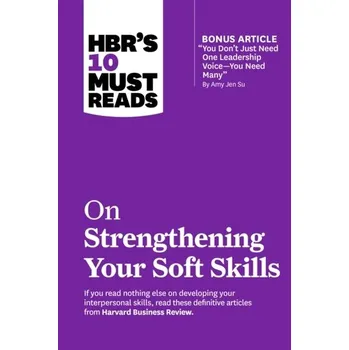HBR's 10 Must Reads on Strengthening Your Soft Skills - Harvard Business Review