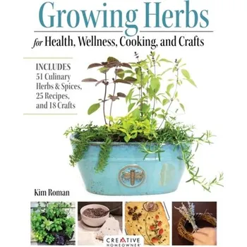 Growing Herbs for Health, Wellness, Cooking, and Crafts - Roman, Kim