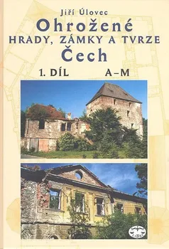 Umění Ohrožené hrady, zámky a tvrze Čech 1. díl: A-M - Jiří Úlovec (2003, pevná)
